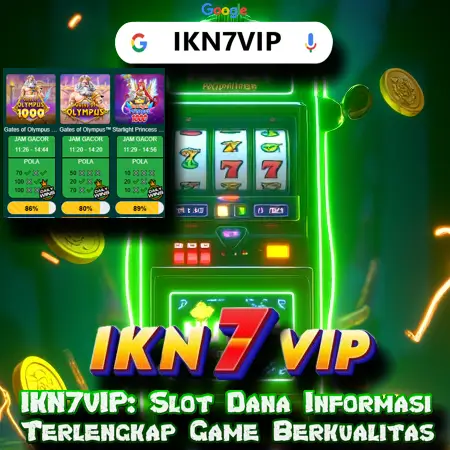 IKN7VIP: Slot Dana Informasi Terlengkap Game Berkualitas